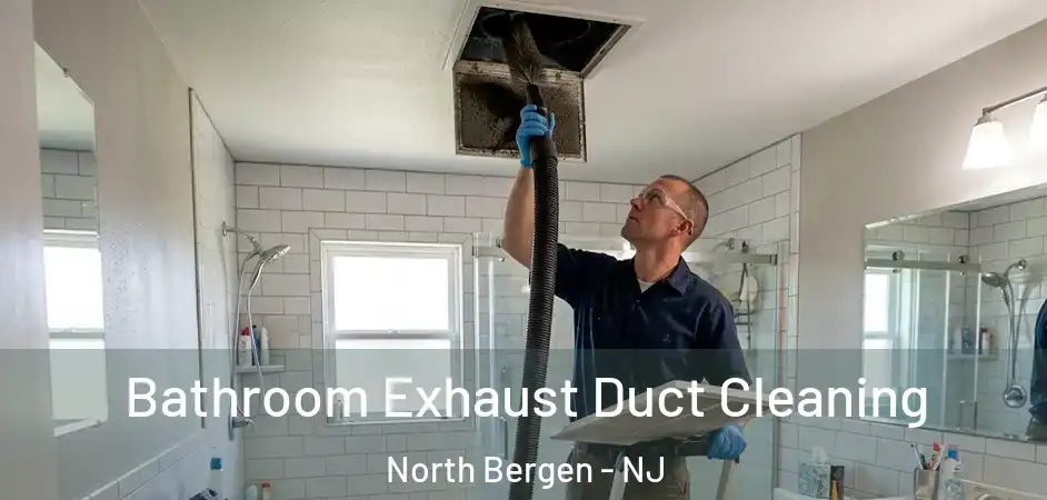 Bathroom Exhaust Duct Cleaning North Bergen - NJ