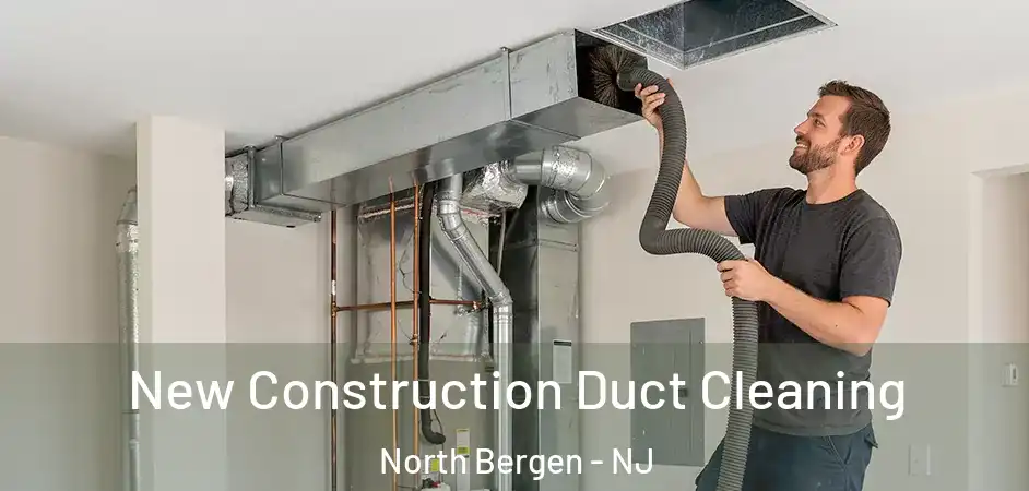 New Construction Duct Cleaning North Bergen - NJ