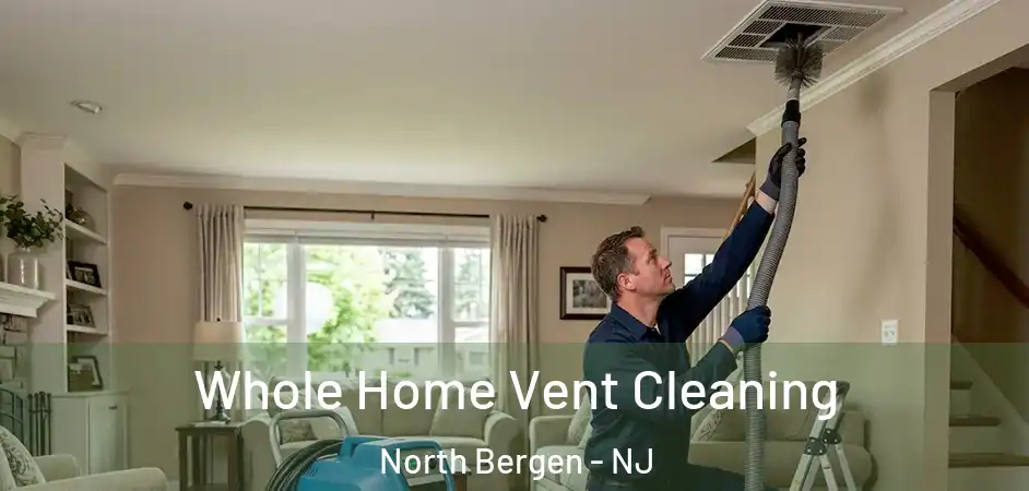 Whole Home Vent Cleaning North Bergen - NJ